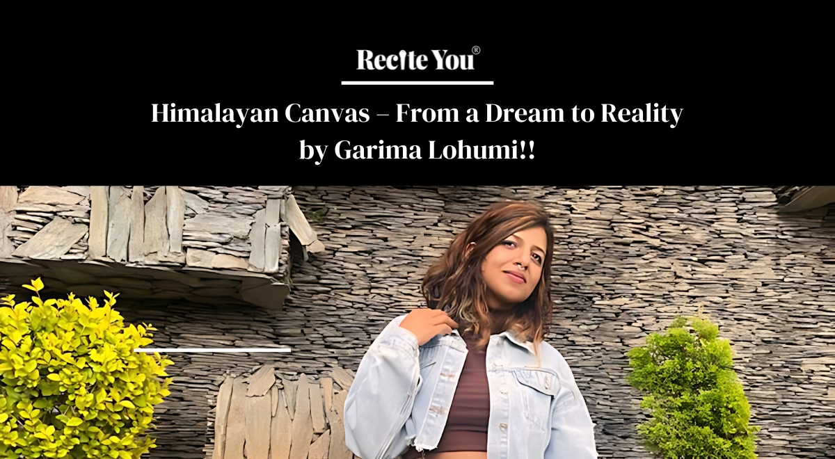 Himalayan Canvas – From a Dream to Reality by Garima Lohumi!!