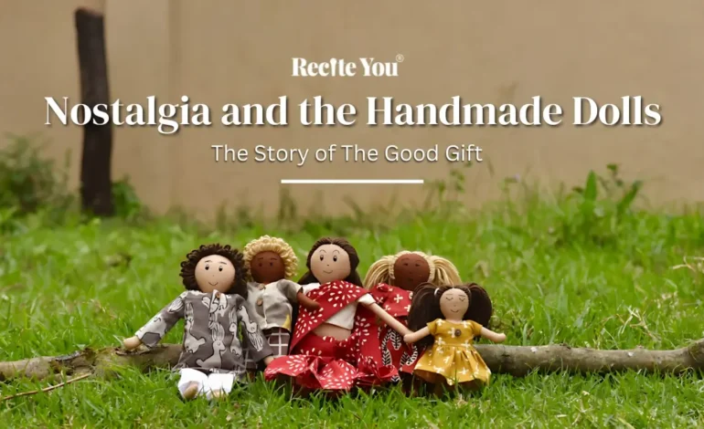 Nostalgia and the Handmade Dolls The Story of The Good Gift