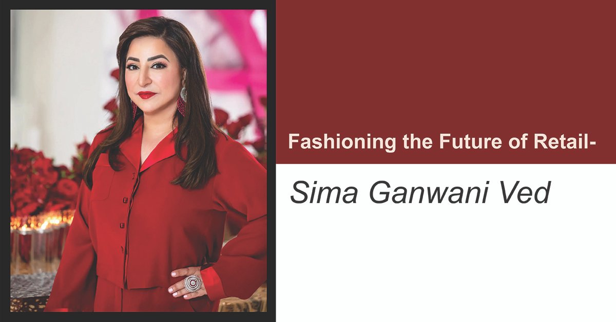 Fashioning the Future of Retail - Sima Ganwani Ved